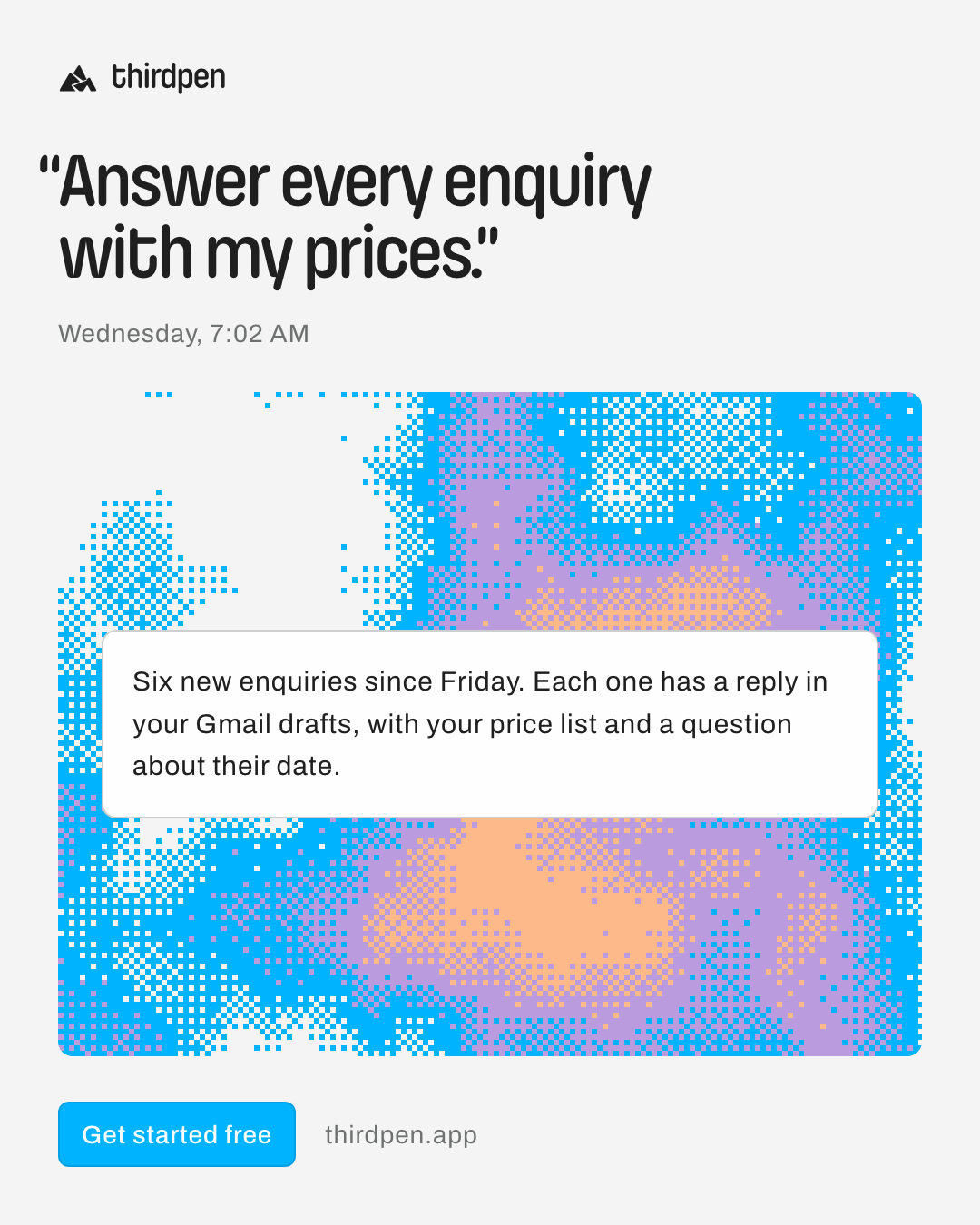 “Answer every enquiry with my prices.”