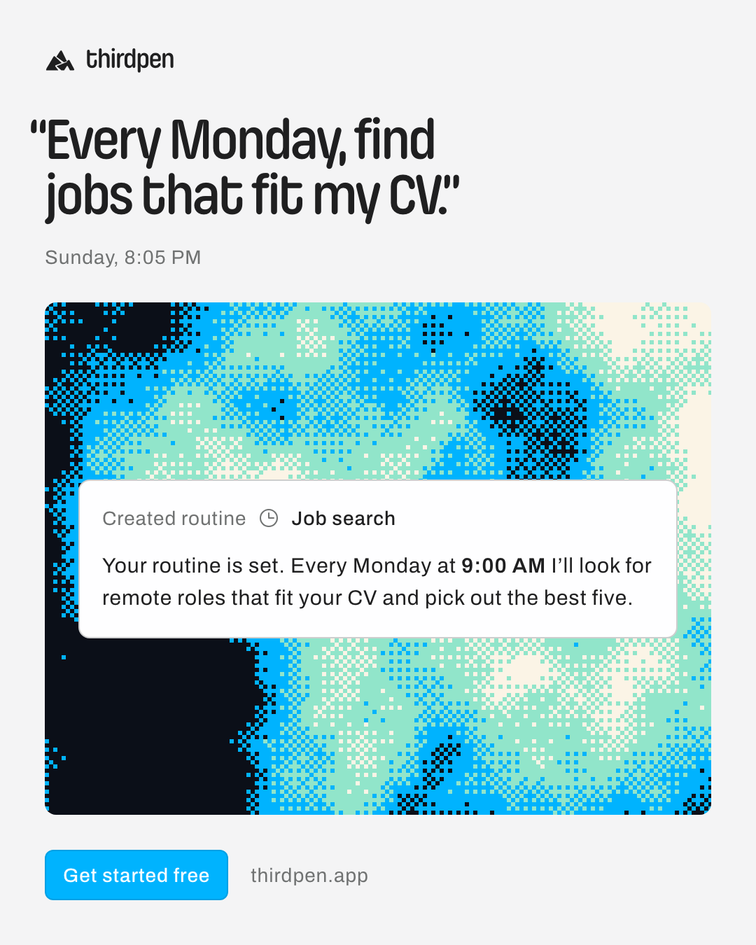 “Every Monday, find jobs that fit my CV.”