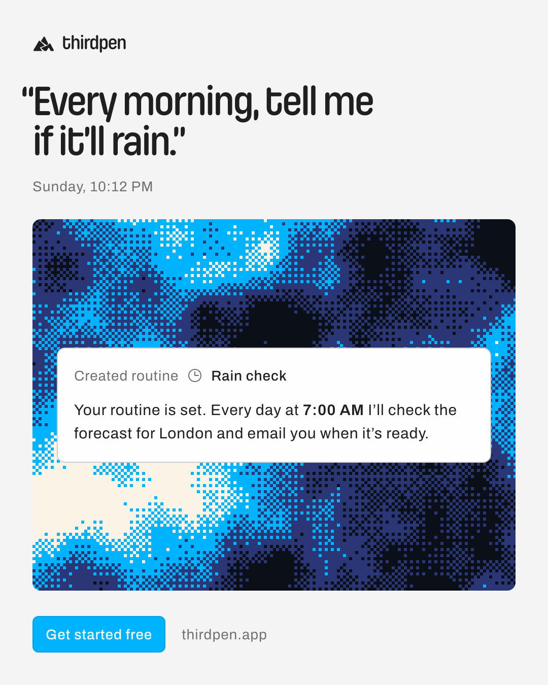 “Every morning, tell me if it’ll rain.”