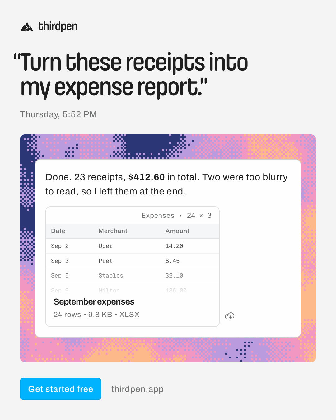 “Turn these receipts into my expense report.”