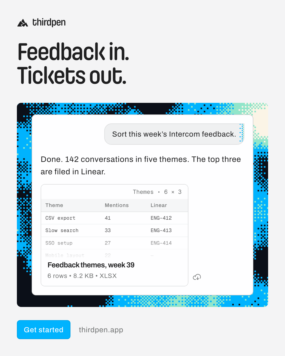 Feedback in. Tickets out.